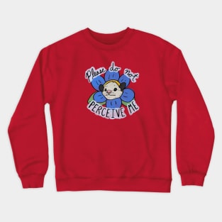 Please do not perceive me possum Crewneck Sweatshirt